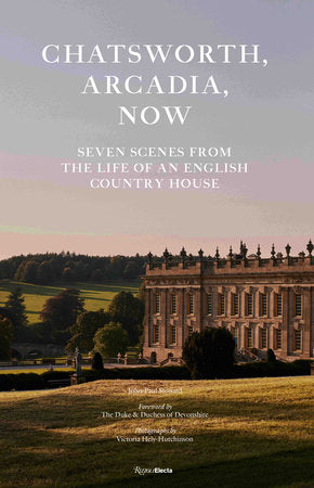 Chatsworth, Arcadia Now Hardcover by The Duke and Duchess of Devonshire, with John-Paul Stonard