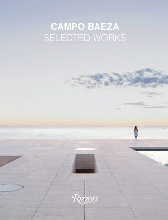 Campo Baeza Hardcover by Alberto Campo Baeza; with essays by Richard Meier and David Chipperfield