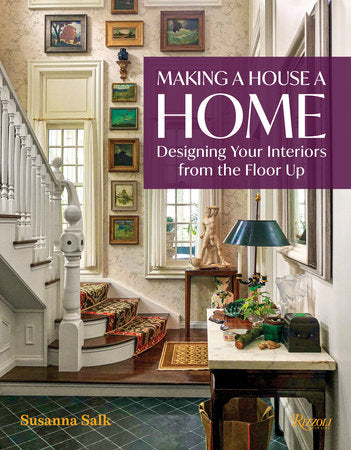 Making a House a Home: Designing Your Interiors from the Floor Up Hardcover by Susanna Salk