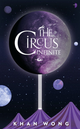 The Circus Infinite Paperback by Khan Wong