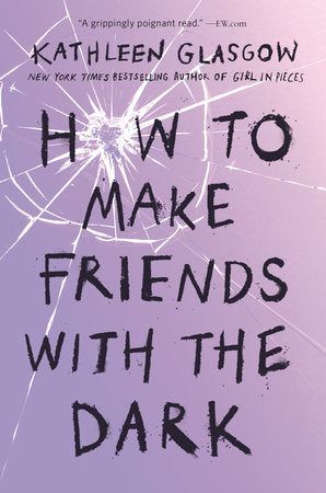How to Make Friends with the Dark Paperback by Kathleen Glasgow
