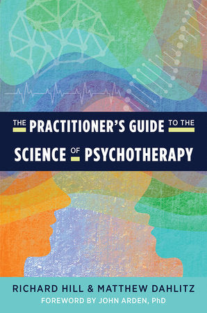 The Practitioner's Guide to the Science of Psychotherapy Paperback by Matthew Dahlitz and Richard Hill