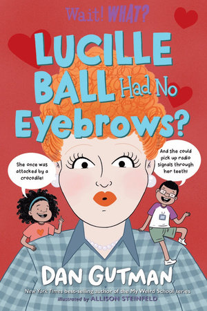 Lucille Ball Had No Eyebrows? Hardcover by Dan Gutman