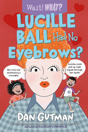Lucille Ball Had No Eyebrows? Paperback by Dan Gutman