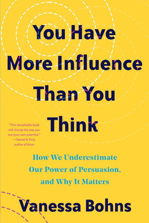 You Have More Influence Than You Think Paperback by Vanessa Bohns