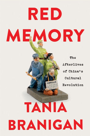 Red Memory: The Afterlives of China's Cultural Revolution Hardcover by Tania Branigan