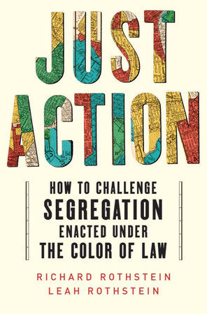 Just Action: Creating a Movement That Can End Segregation Enacted under the Color of Law Hardcover by Leah Rothstein