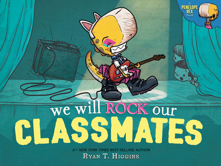 We Will Rock Our Classmates Hardcover by Ryan T. Higgins