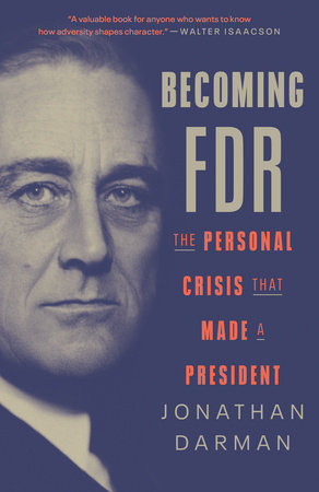 Becoming FDR: The Personal Crisis That Made a President Hardcover by Jonathan Darman