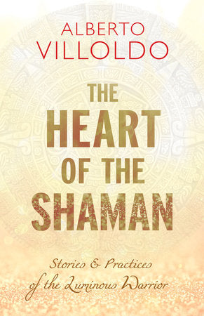 The Heart of the Shaman Paperback by Alberto Villoldo