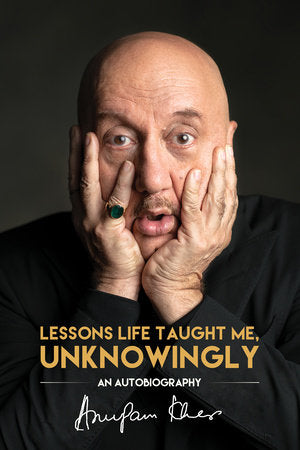 Lessons Life Taught Me, Unknowingly Paperback by Anupam Kher
