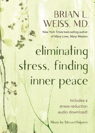 Eliminating Stress, Finding Inner Peace Paperback by Brian L. Weiss, M.D.