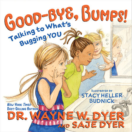 Good-bye, Bumps! Hardcover by Dr. Wayne W. Dyer and Saje Dyer
