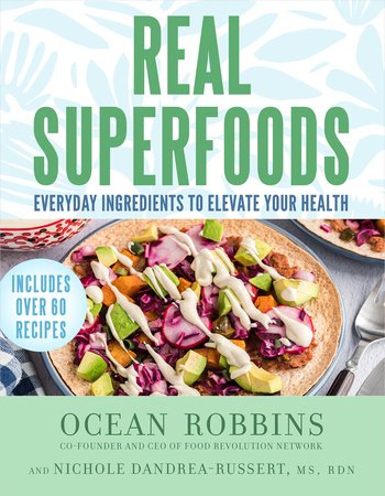Real Superfoods Hardcover by Ocean Robbins and Nichole Dandrea-Russert, MS, RDN