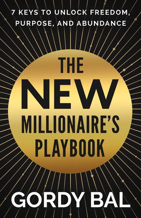 The New Millionaire's Playbook: 7 Keys to Unlock Freedom, Purpose, and Abundance Hardcover by Gordy Bal