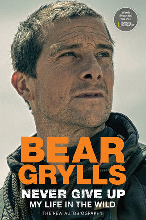 Never Give Up Hardcover by Bear Grylls