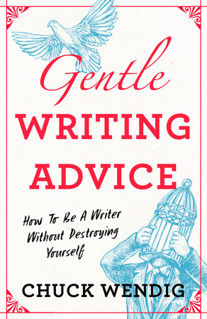 Gentle Writing Advice: How to Be a Writer Without Destroying Yourself Paperback by Chuck Wendig