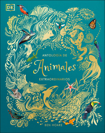 Antología de animales extraordinarios (An Anthology of Intriguing Animals) Hardcover by DK