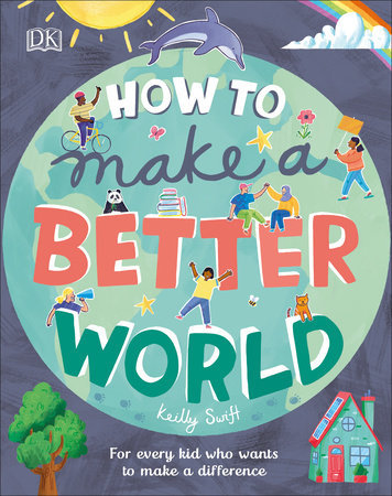 How to Make a Better World Hardcover by Keilly Swift