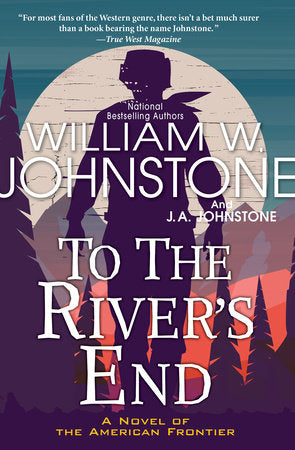 To the River's End Paperback by William W. Johnstone; J.A. Johnstone