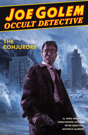 Joe Golem: Occult Detective Volume 4--The Conjurors Hardcover by Written by Mike Mignola and Christopher Golden, with art by Peter Bergting and colors by Michelle Madsen.
