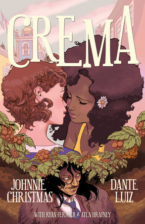 Crema Paperback by Written by Johnnie Christmas. Illustrated by Dante Luiz. Lettered by Ryan Ferrier.