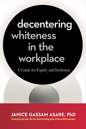 Decentering Whiteness in the Workplace Paperback by Janice Gassam Asare