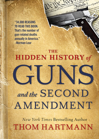 The Hidden History of Guns and the Second Amendment Paperback by Thom Hartmann