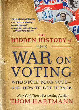 The Hidden History of the War on Voting Paperback by Thom Hartmann