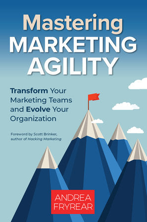 Mastering Marketing Agility Paperback by Andrea Fryrear