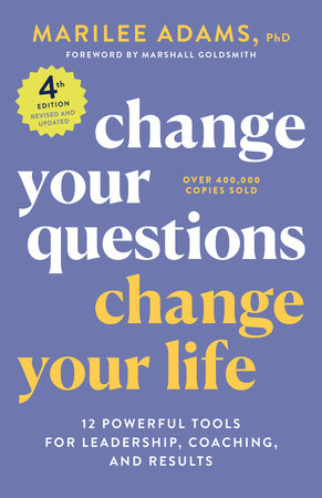 Change Your Questions, Change Your Life, 4th Edition Paperback by Marilee G. Adams, Ph.D.