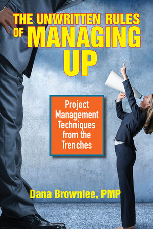 The Unwritten Rules of Managing Up Paperback by Dana Brownlee