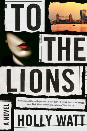 To the Lions Hardcover by Holly Watt