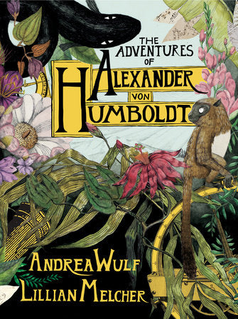 The Adventures of Alexander Von Humboldt Hardcover by Andrea Wulf
