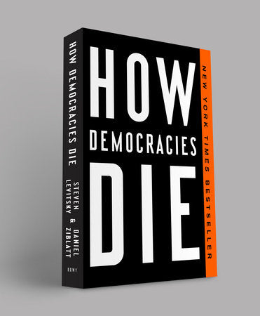 How Democracies Die Paperback by Steven Levitsky and Daniel Ziblatt