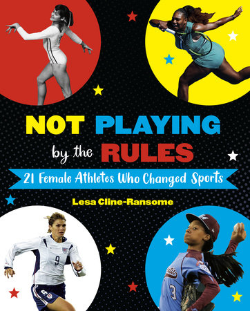 Not Playing by the Rules: 21 Female Athletes Who Changed Sports Hardcover by Lesa Cline-Ransome