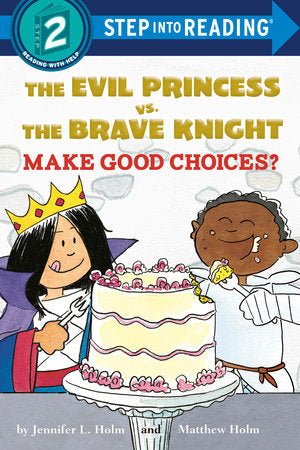 The Evil Princess vs. the Brave Knight: Make Good Choices? Paperback by Jennifer L. Holm; illustrated by Matthew Holm