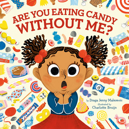 Are You Eating Candy without Me? Hardcover by Draga Jenny Malesevic; Illustrated by Charlotte Bruijn