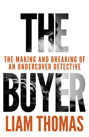 The Buyer: The making and breaking of an undercover detective Hardcover by Liam Thomas