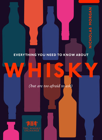 Everything You Need to Know About Whisky Hardcover by Nick Morgan and The Whisky Exchange
