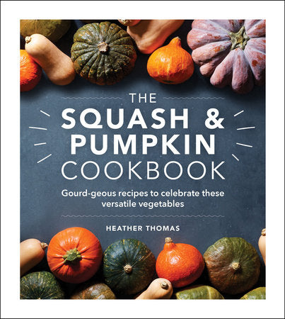 The Squash and Pumpkin Cookbook Hardcover by Heather Thomas