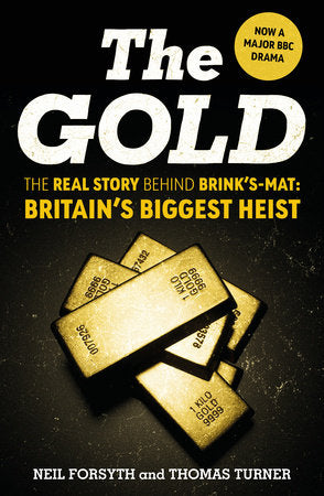 The Gold: The real story behind Brink's-Mat: Britain's biggest heist Hardcover by Neil Forsyth