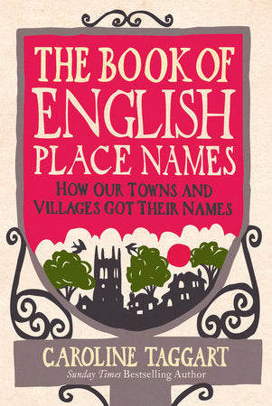 The Book of English Place Names: How Our Towns and Villages Got Their Names Paperback by Caroline Taggart