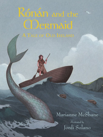 Rónán and the Mermaid: A Tale of Old Ireland Hardcover by Marianne McShane; Illustrated by Jordi Solano