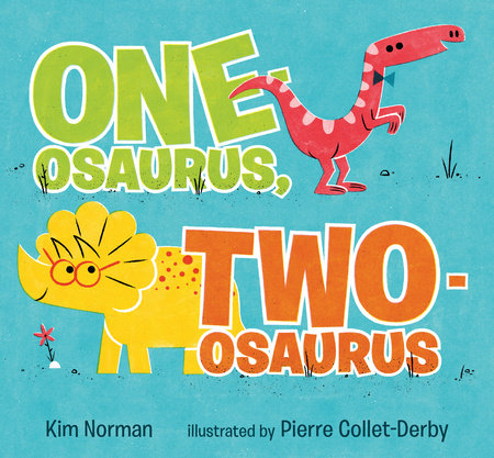 One-osaurus, Two-osaurus Hardcover by Kim Norman; Illustrated by Pierre Collet-Derby