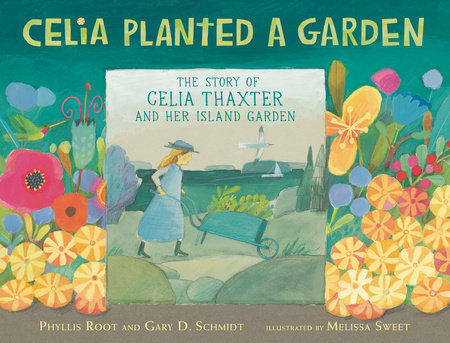 Celia Planted a Garden Hardcover by Phyllis Root and Gary D. Schmidt; Illustrated by Melissa Sweet