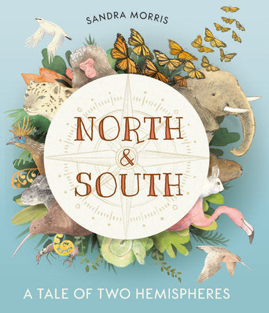 North and South: A Tale of Two Hemispheres Hardcover by Sandra Morris; Illustrated by Sandra Morris