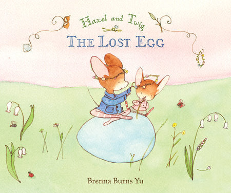 Hazel and Twig: The Lost Egg Hardcover by Brenna Burns Yu; Illustrated by Brenna Burns Yu