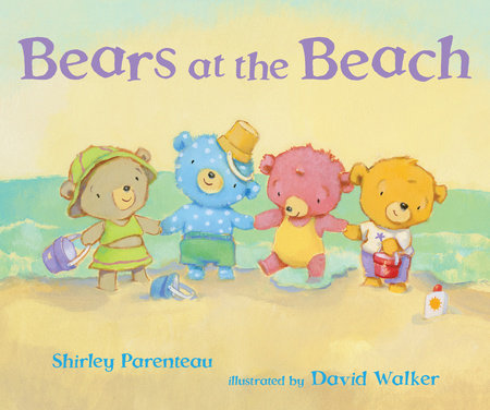 Bears at the Beach Hardcover by Shirley Parenteau; Illustrated by David Walker