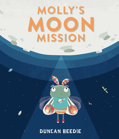 Molly’s Moon Mission Hardcover by Duncan Beedie; Illustrated by Duncan Beedie
